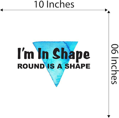 All shapes are beautiful Quote lettering Decal Home Wall Decoration Positive Quotes Funny I'm in shape Round is a shape - Size: 10 in x 6 in